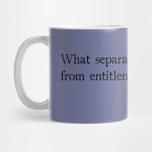 What separates privilege from entitlement is gratitude Mug